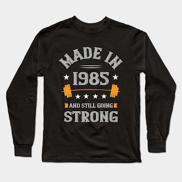 35th Birthday Gift Made In 1985 And Still Going Strong Long Sleeve T-Shirt by Havous